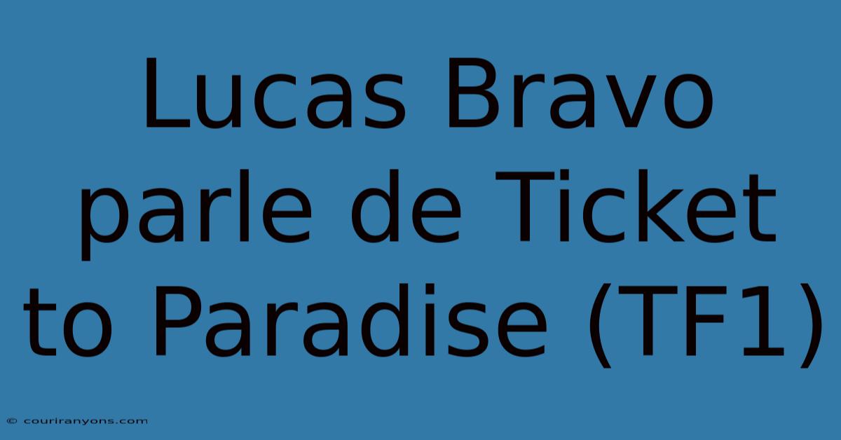 Lucas Bravo Parle De Ticket To Paradise (TF1)