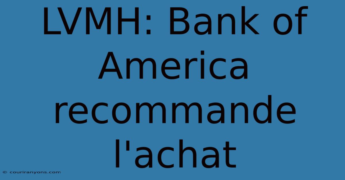 LVMH: Bank Of America Recommande L'achat