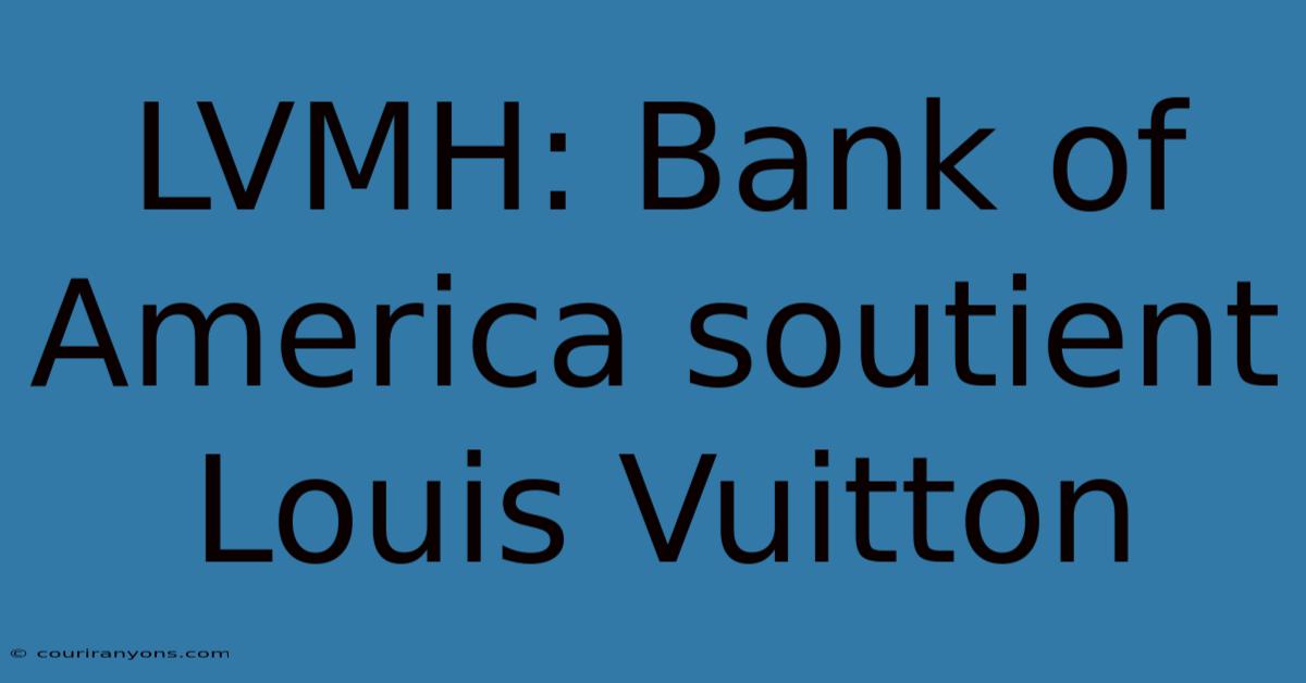 LVMH: Bank Of America Soutient Louis Vuitton