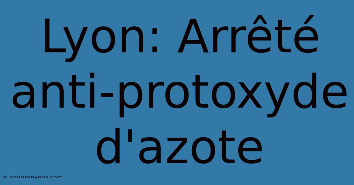 Lyon: Arrêté Anti-protoxyde D'azote