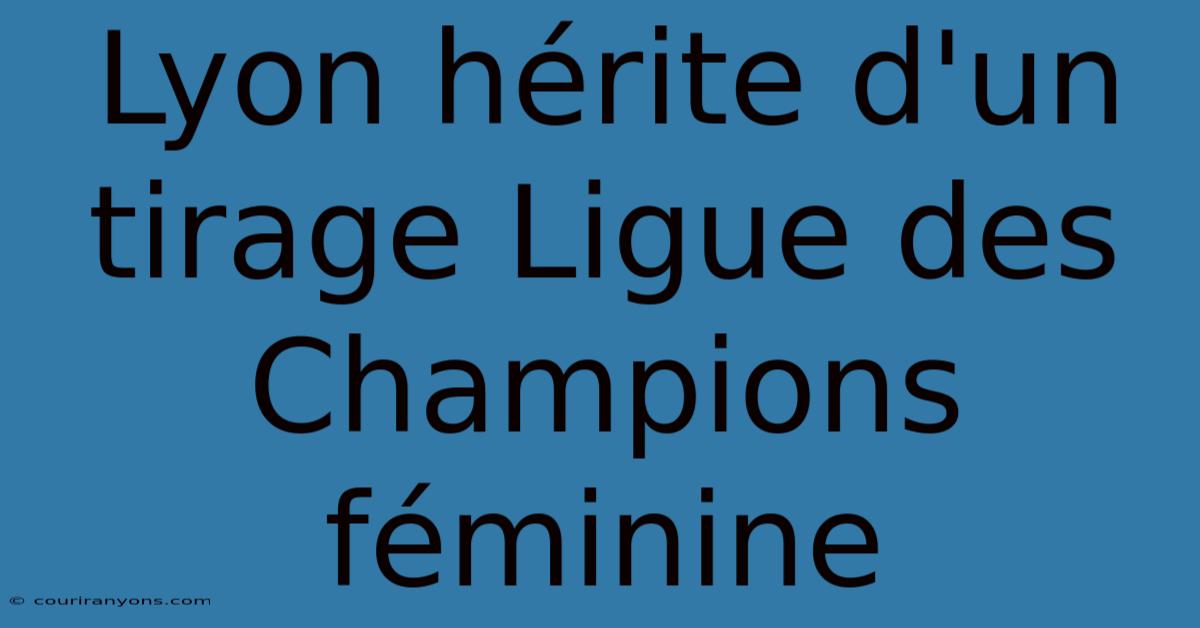 Lyon Hérite D'un Tirage Ligue Des Champions Féminine