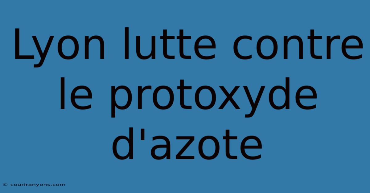 Lyon Lutte Contre Le Protoxyde D'azote