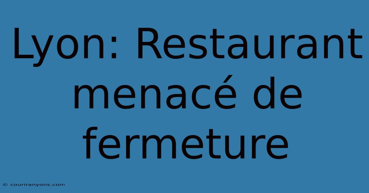 Lyon: Restaurant Menacé De Fermeture