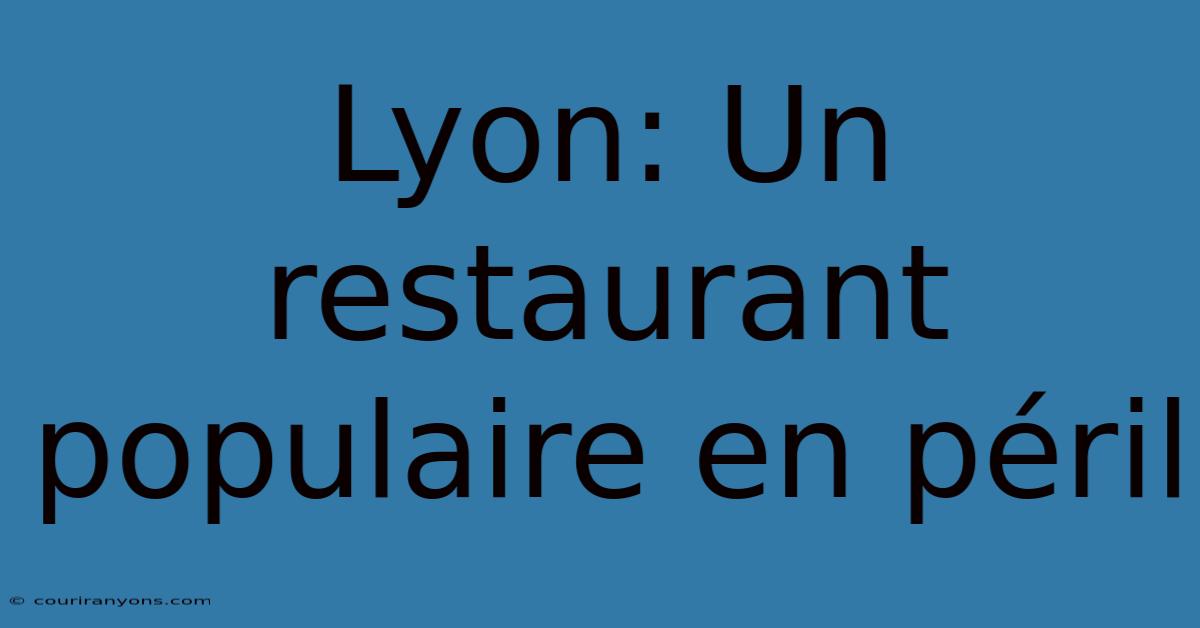 Lyon: Un Restaurant Populaire En Péril