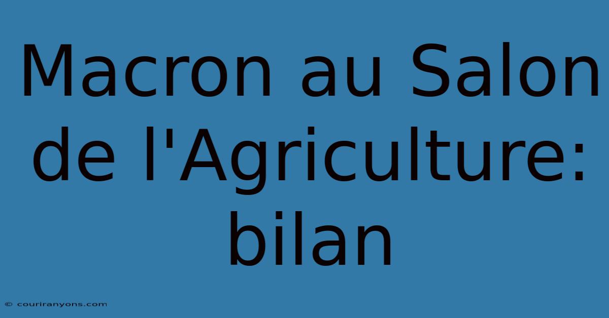 Macron Au Salon De L'Agriculture: Bilan