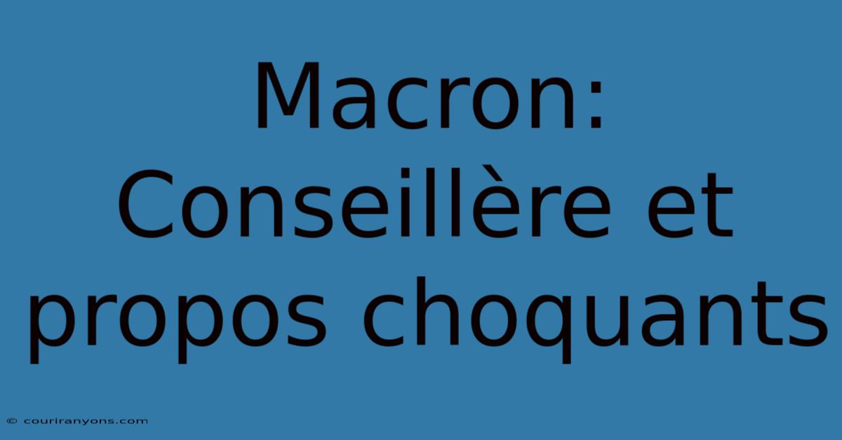 Macron: Conseillère Et Propos Choquants