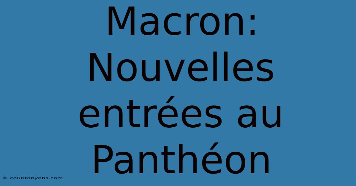 Macron: Nouvelles Entrées Au Panthéon