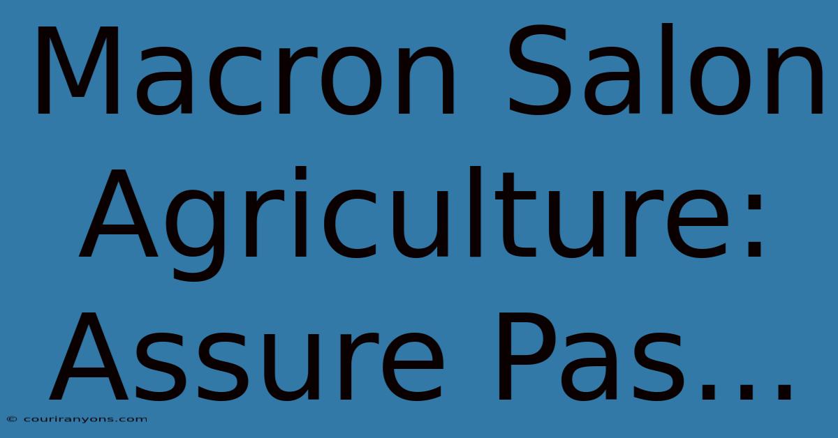 Macron Salon Agriculture: Assure Pas...