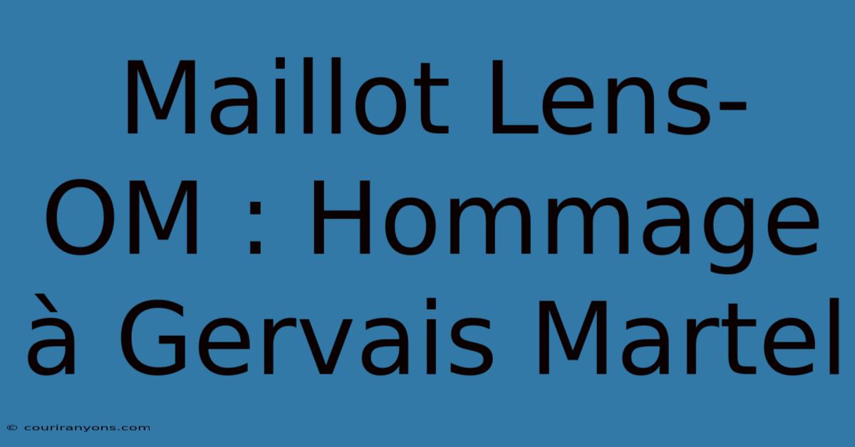 Maillot Lens-OM : Hommage À Gervais Martel