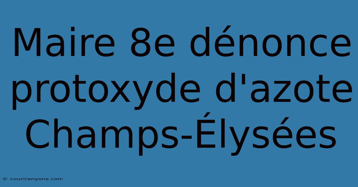 Maire 8e Dénonce Protoxyde D'azote Champs-Élysées