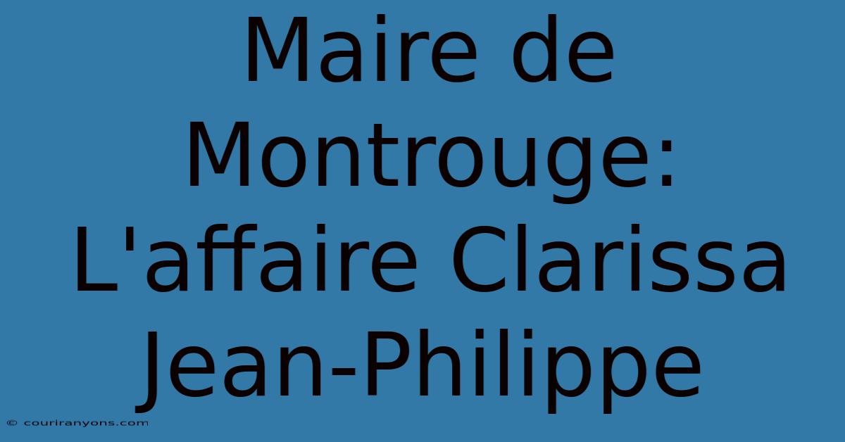 Maire De Montrouge: L'affaire Clarissa Jean-Philippe