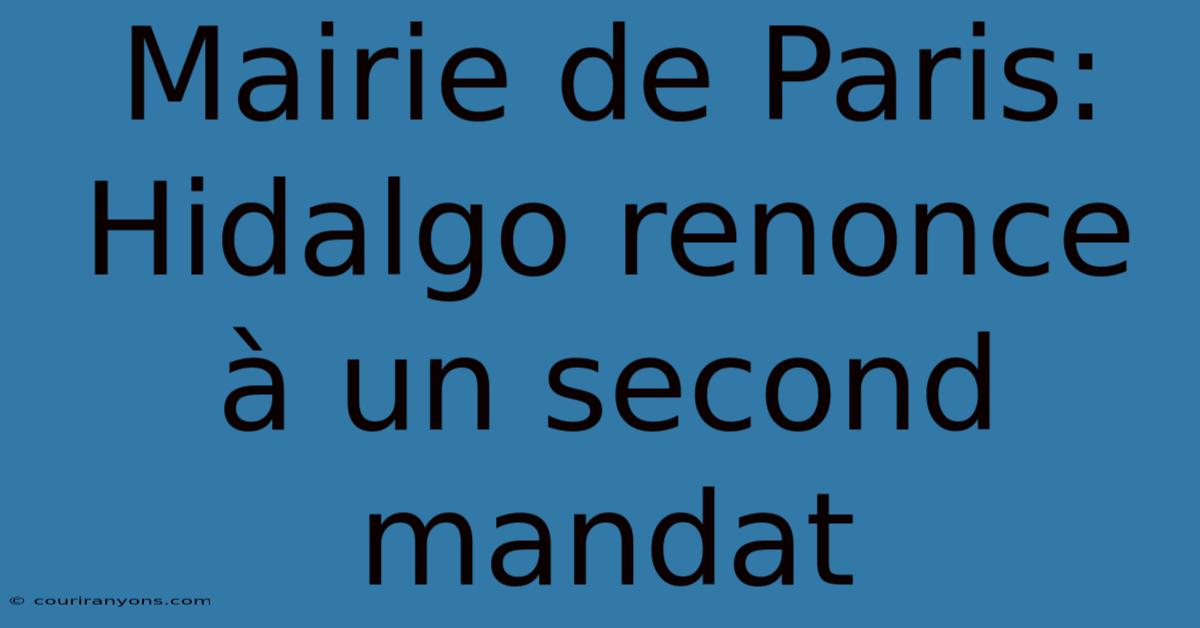 Mairie De Paris: Hidalgo Renonce À Un Second Mandat