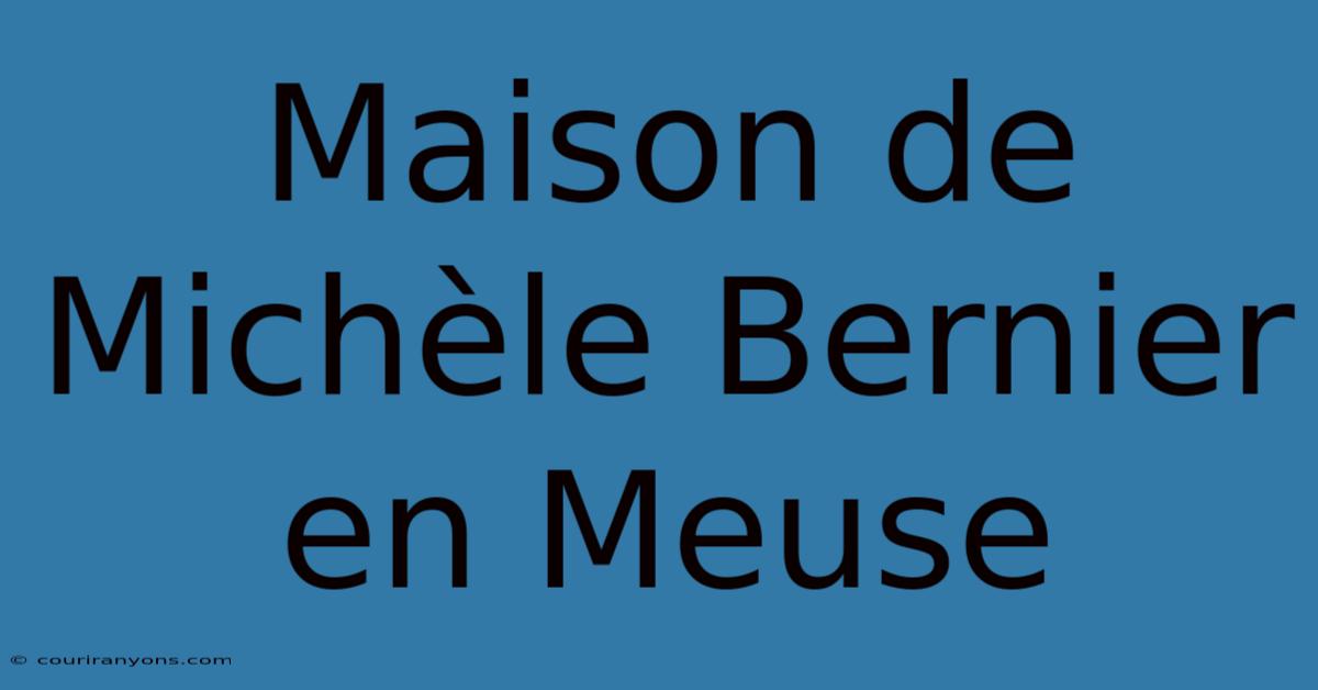 Maison De Michèle Bernier En Meuse