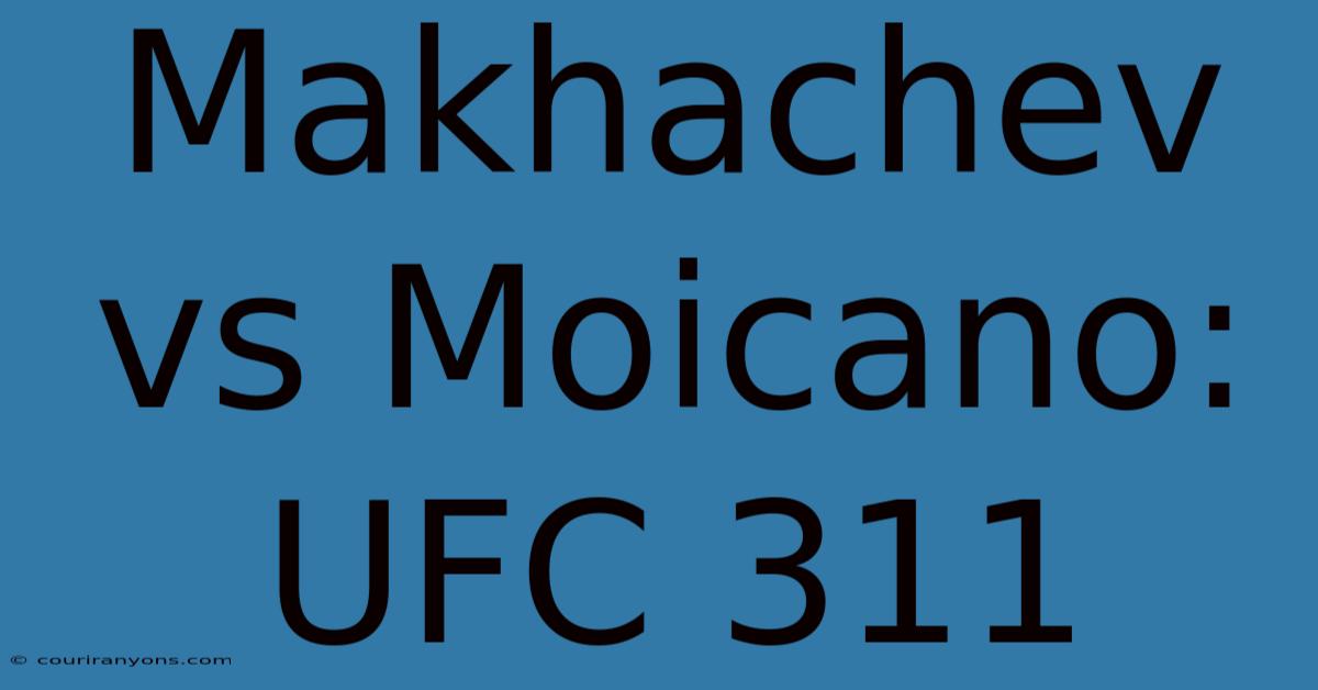 Makhachev Vs Moicano: UFC 311