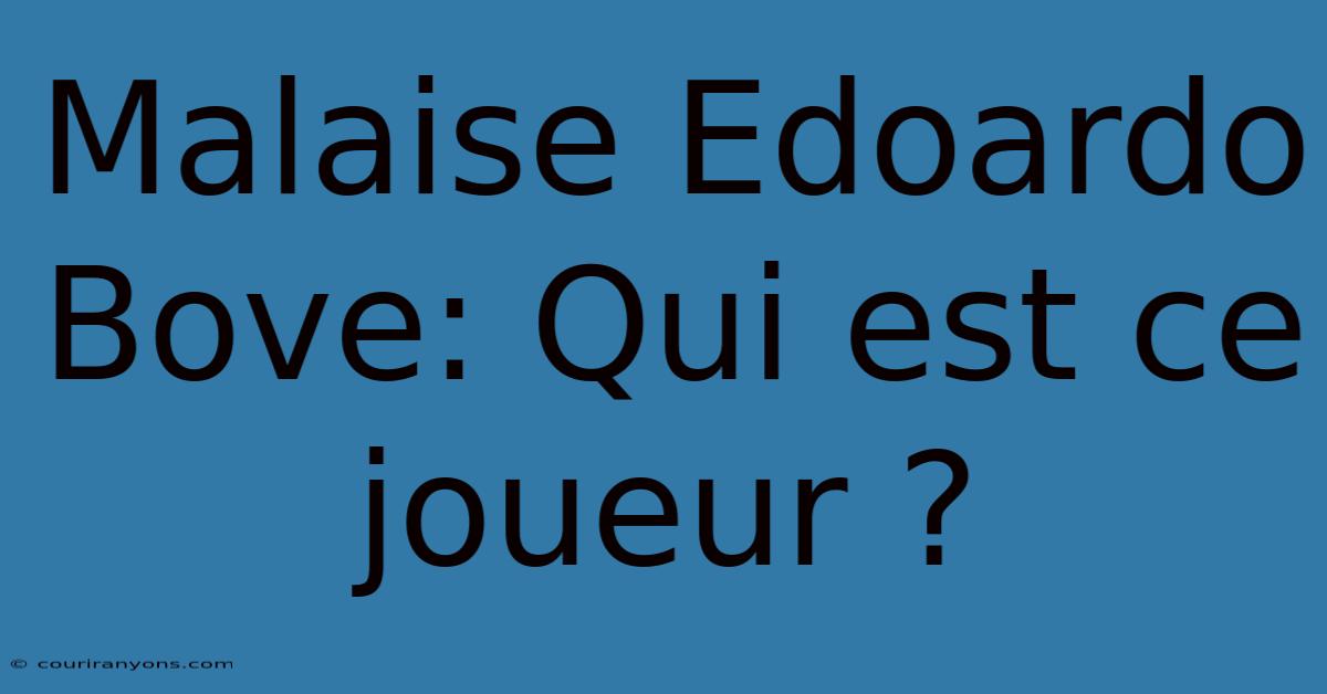 Malaise Edoardo Bove: Qui Est Ce Joueur ?