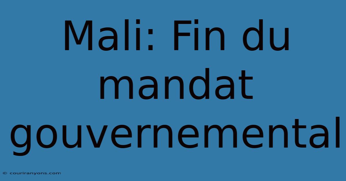 Mali: Fin Du Mandat Gouvernemental