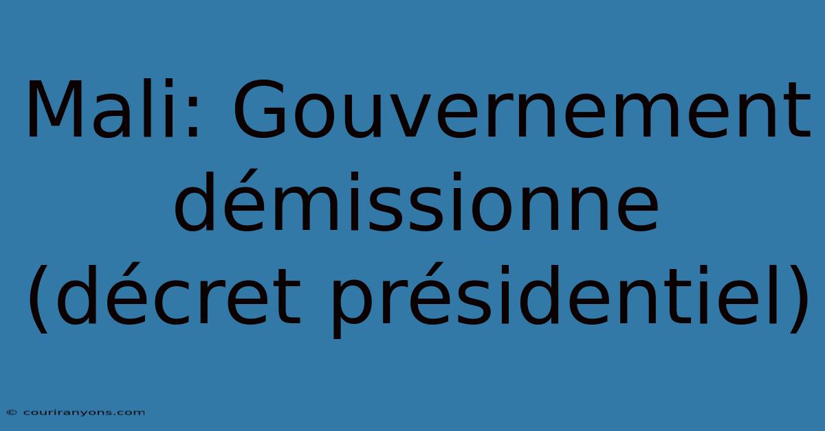 Mali: Gouvernement Démissionne (décret Présidentiel)