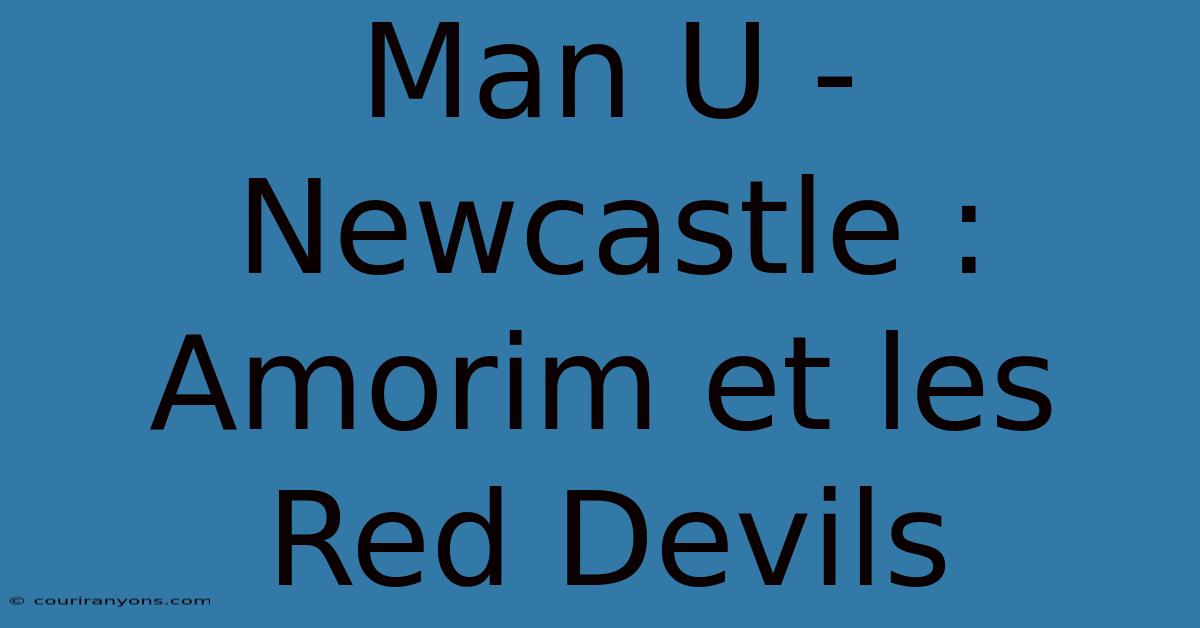 Man U - Newcastle : Amorim Et Les Red Devils