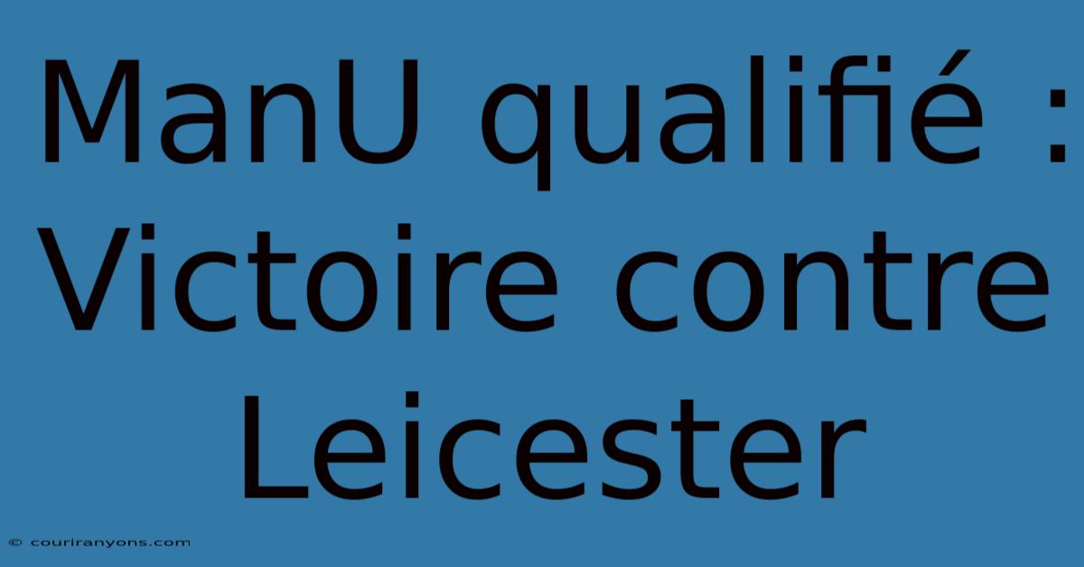 ManU Qualifié : Victoire Contre Leicester