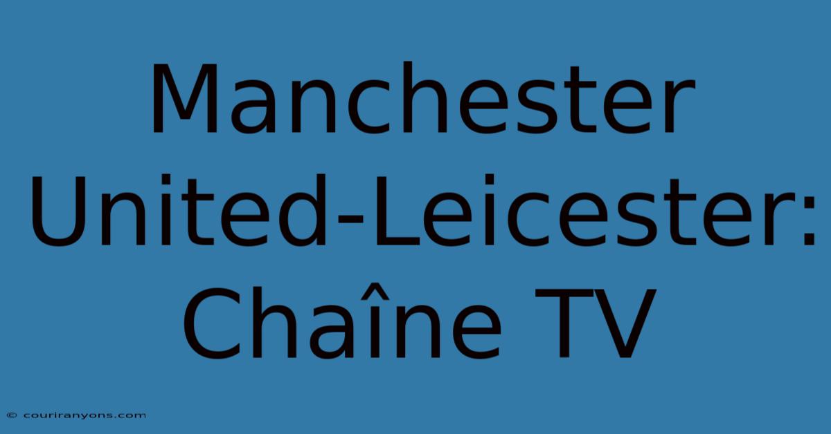 Manchester United-Leicester: Chaîne TV