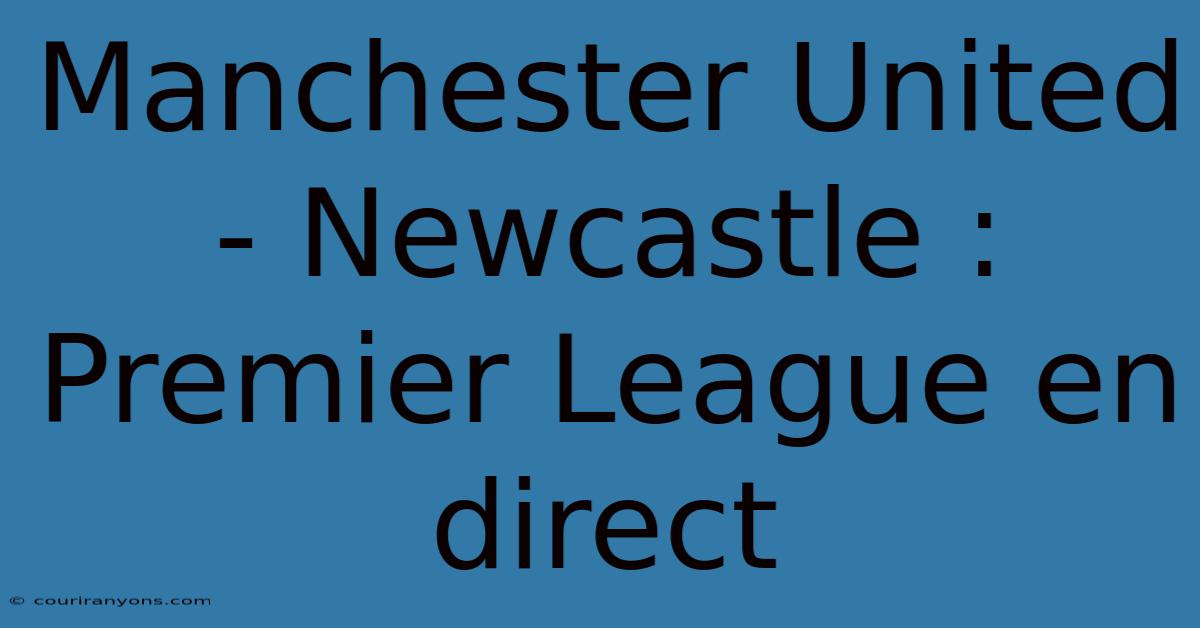 Manchester United - Newcastle : Premier League En Direct