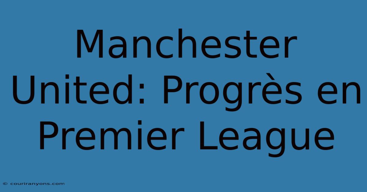 Manchester United: Progrès En Premier League