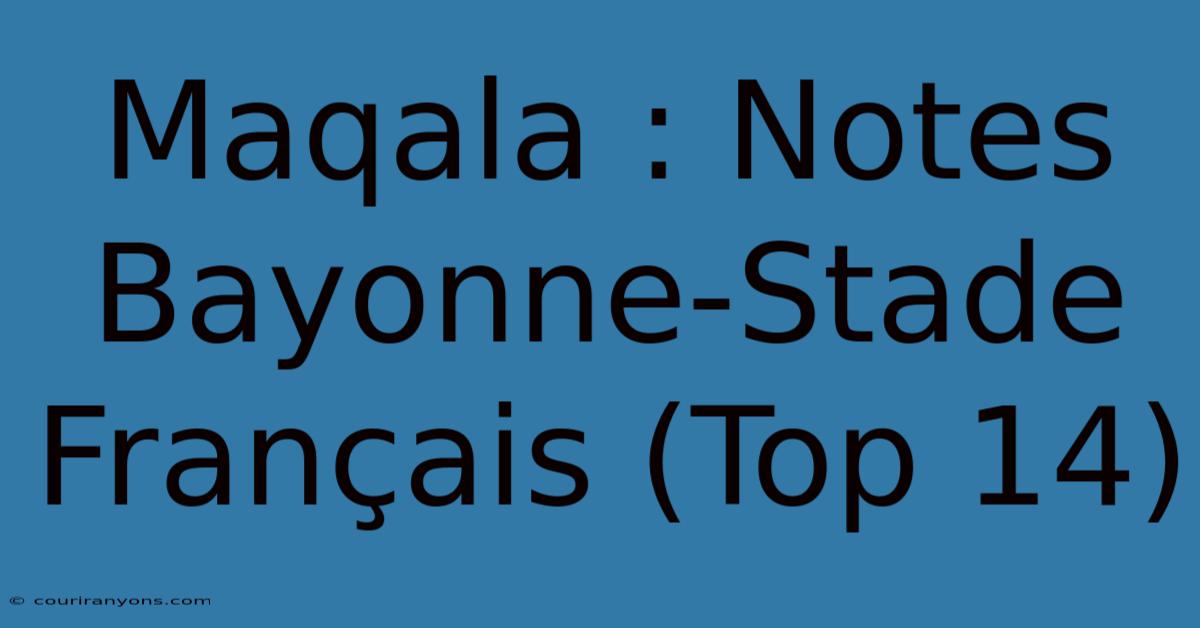 Maqala : Notes Bayonne-Stade Français (Top 14)