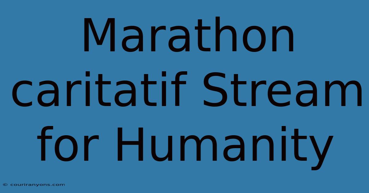 Marathon Caritatif Stream For Humanity