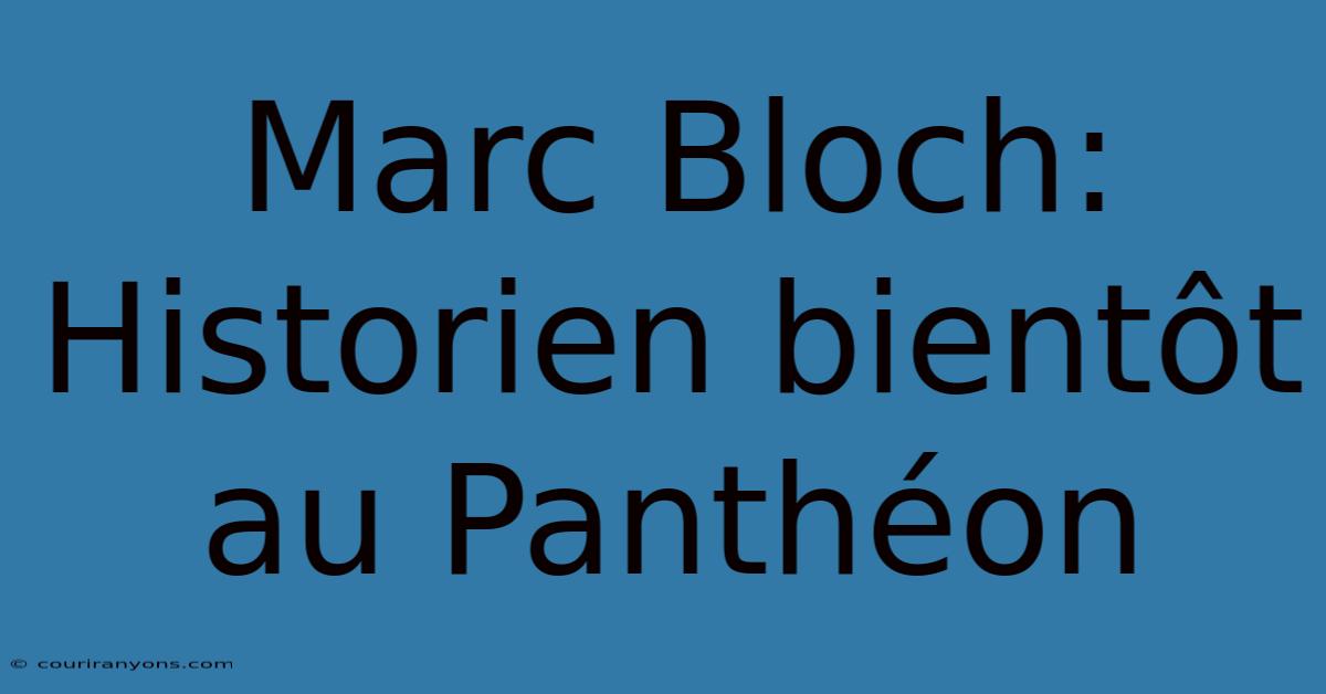 Marc Bloch: Historien Bientôt Au Panthéon