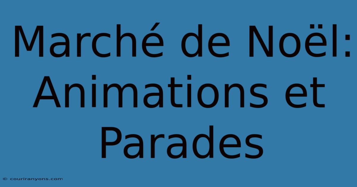 Marché De Noël: Animations Et Parades