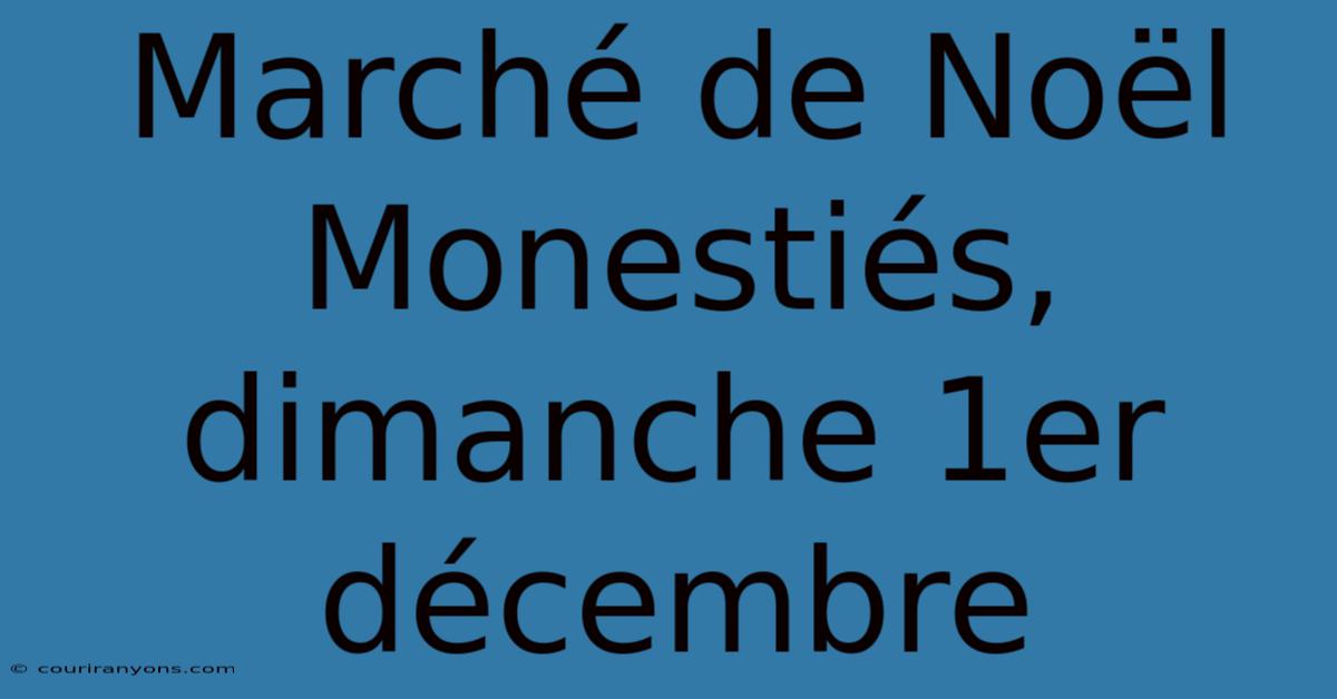 Marché De Noël Monestiés, Dimanche 1er Décembre