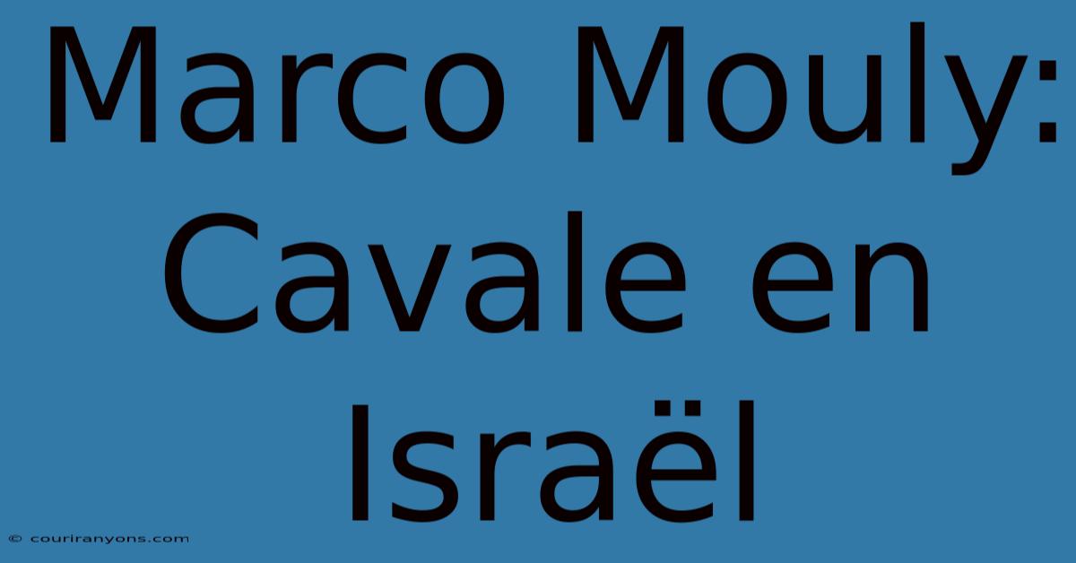 Marco Mouly: Cavale En Israël