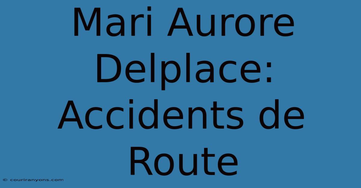 Mari Aurore Delplace: Accidents De Route