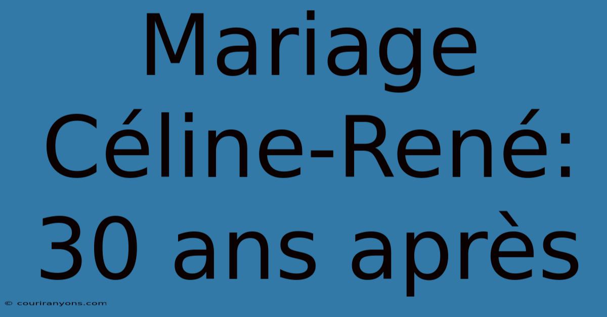 Mariage Céline-René: 30 Ans Après