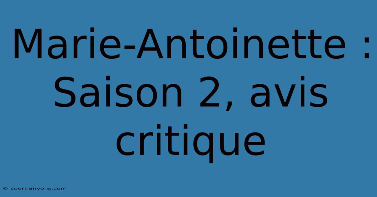 Marie-Antoinette : Saison 2, Avis Critique