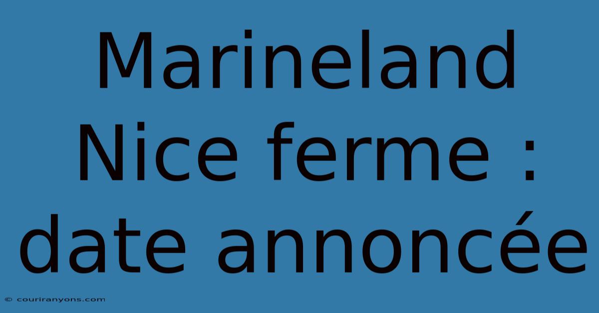 Marineland Nice Ferme : Date Annoncée