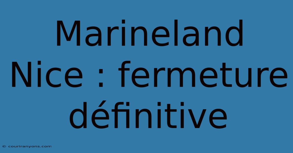 Marineland Nice : Fermeture Définitive