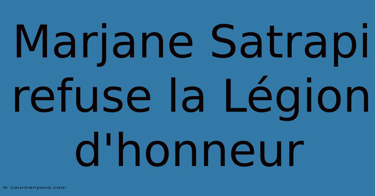 Marjane Satrapi Refuse La Légion D'honneur