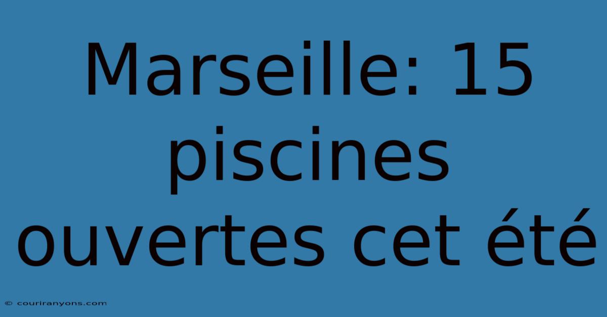 Marseille: 15 Piscines Ouvertes Cet Été