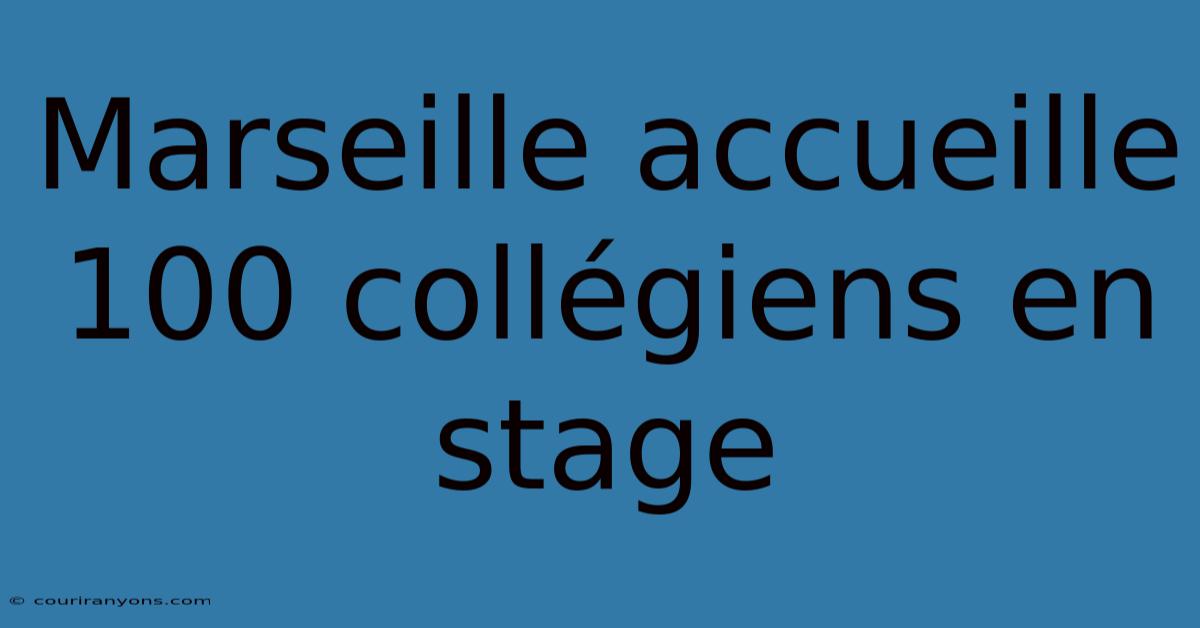 Marseille Accueille 100 Collégiens En Stage