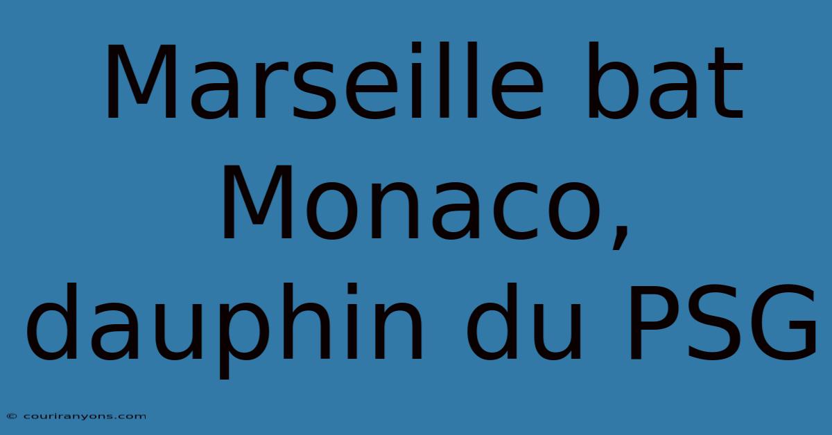 Marseille Bat Monaco, Dauphin Du PSG