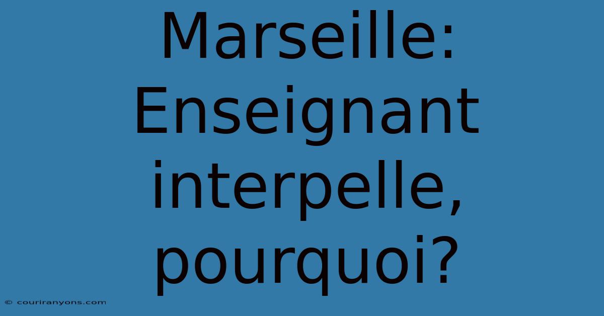 Marseille: Enseignant Interpelle, Pourquoi?