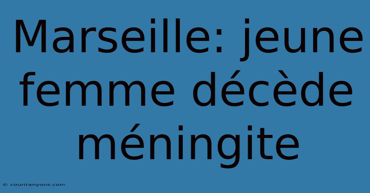 Marseille: Jeune Femme Décède Méningite