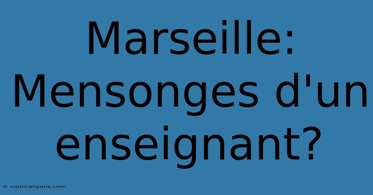 Marseille: Mensonges D'un Enseignant?