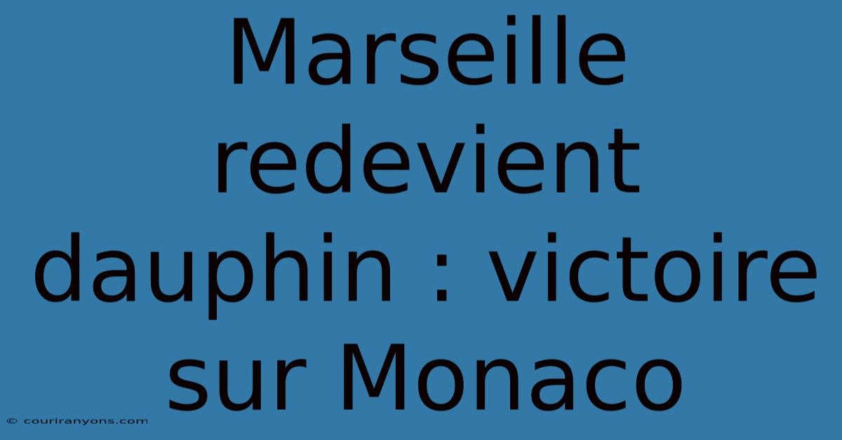 Marseille Redevient Dauphin : Victoire Sur Monaco