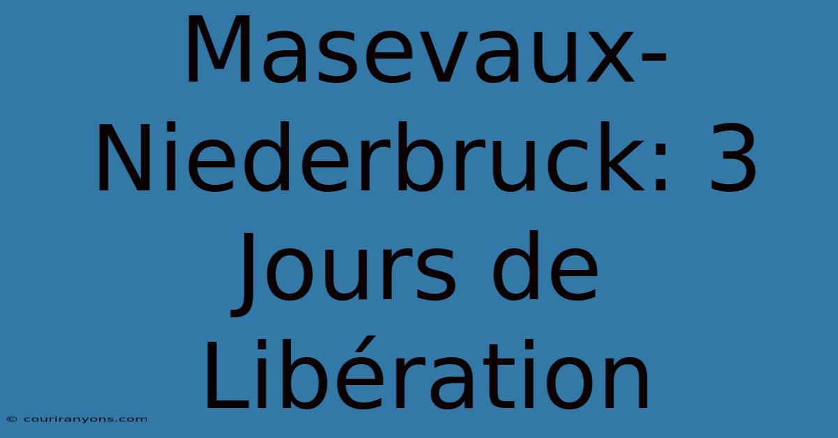 Masevaux-Niederbruck: 3 Jours De Libération