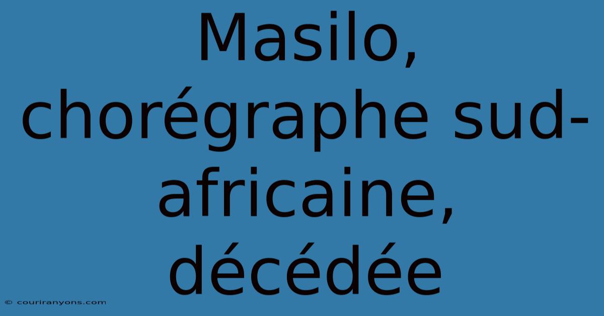 Masilo, Chorégraphe Sud-africaine, Décédée