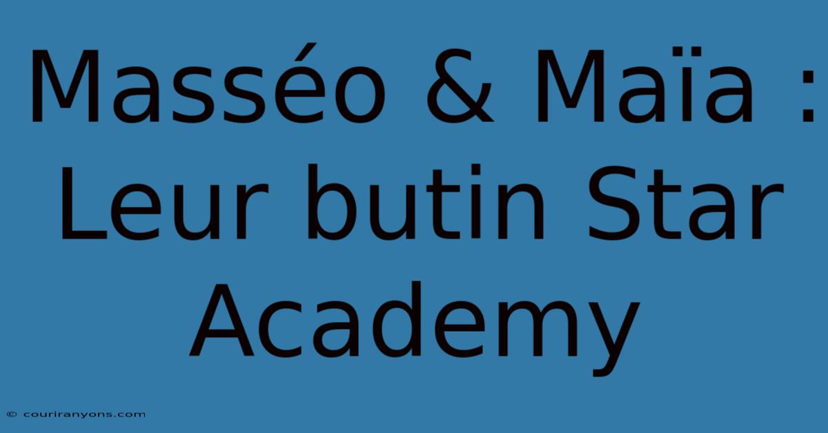 Masséo & Maïa : Leur Butin Star Academy