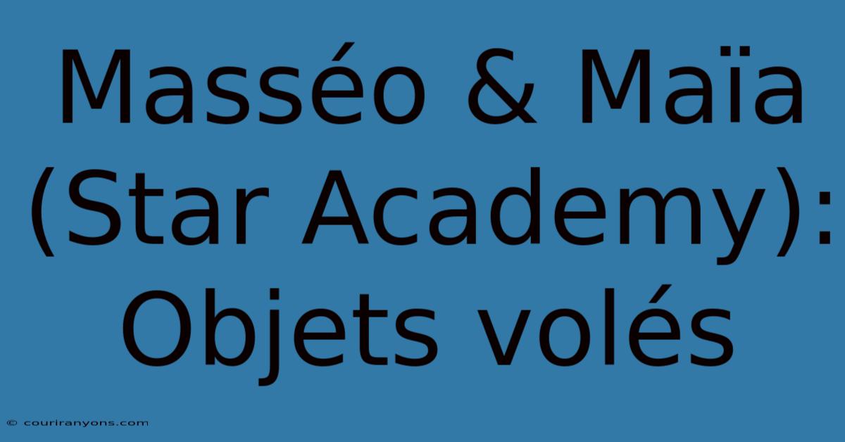 Masséo & Maïa (Star Academy):  Objets Volés