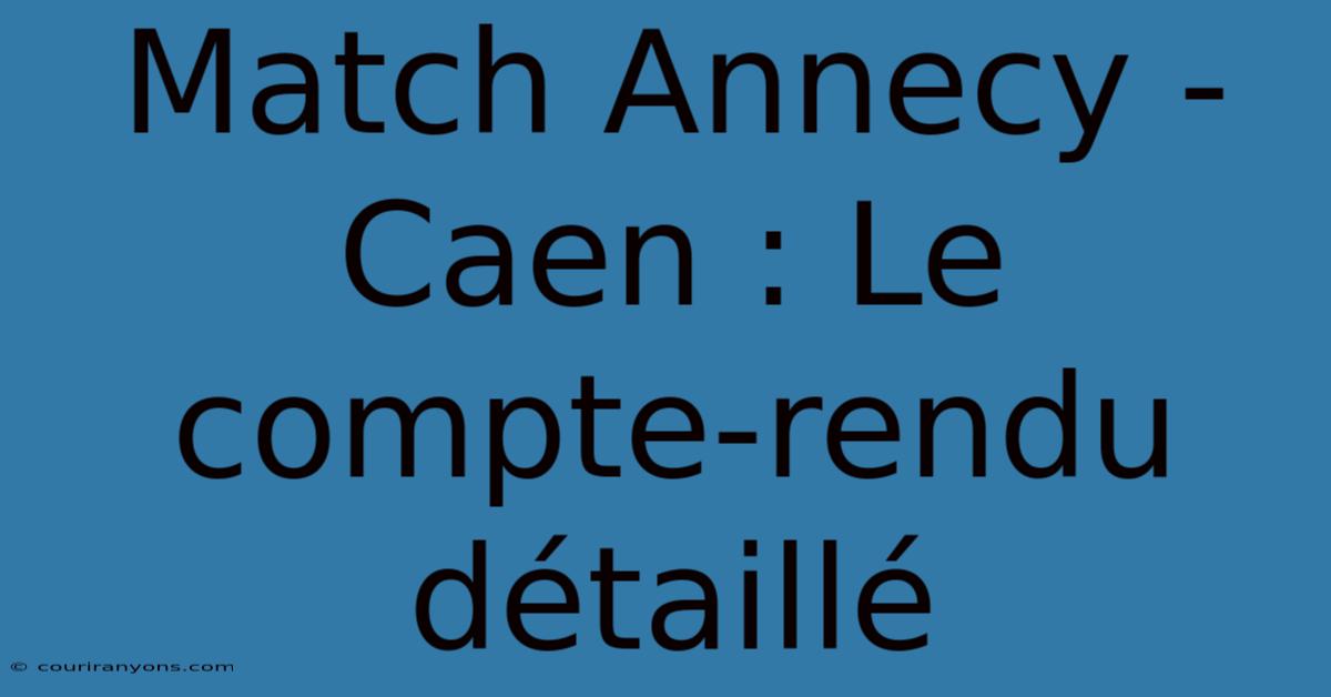 Match Annecy - Caen : Le Compte-rendu Détaillé